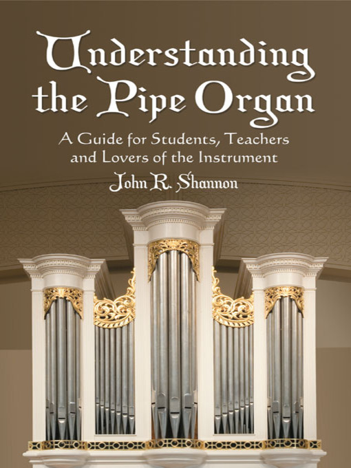 Title details for Understanding the Pipe Organ by John R. Shannon - Available